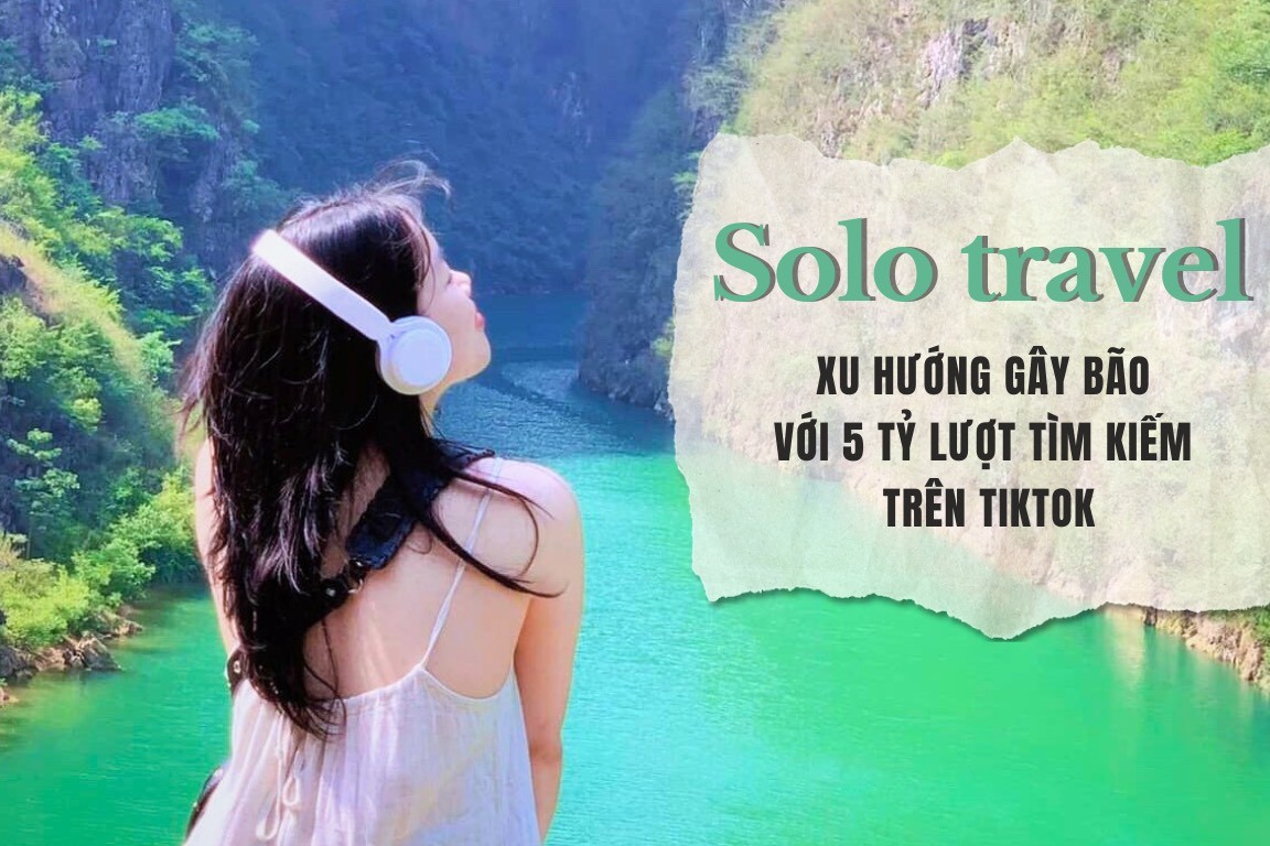 Solo travel - xu hướng du lịch thịnh hành trên TikTok với 5 tỷ lượt tìm kiếm