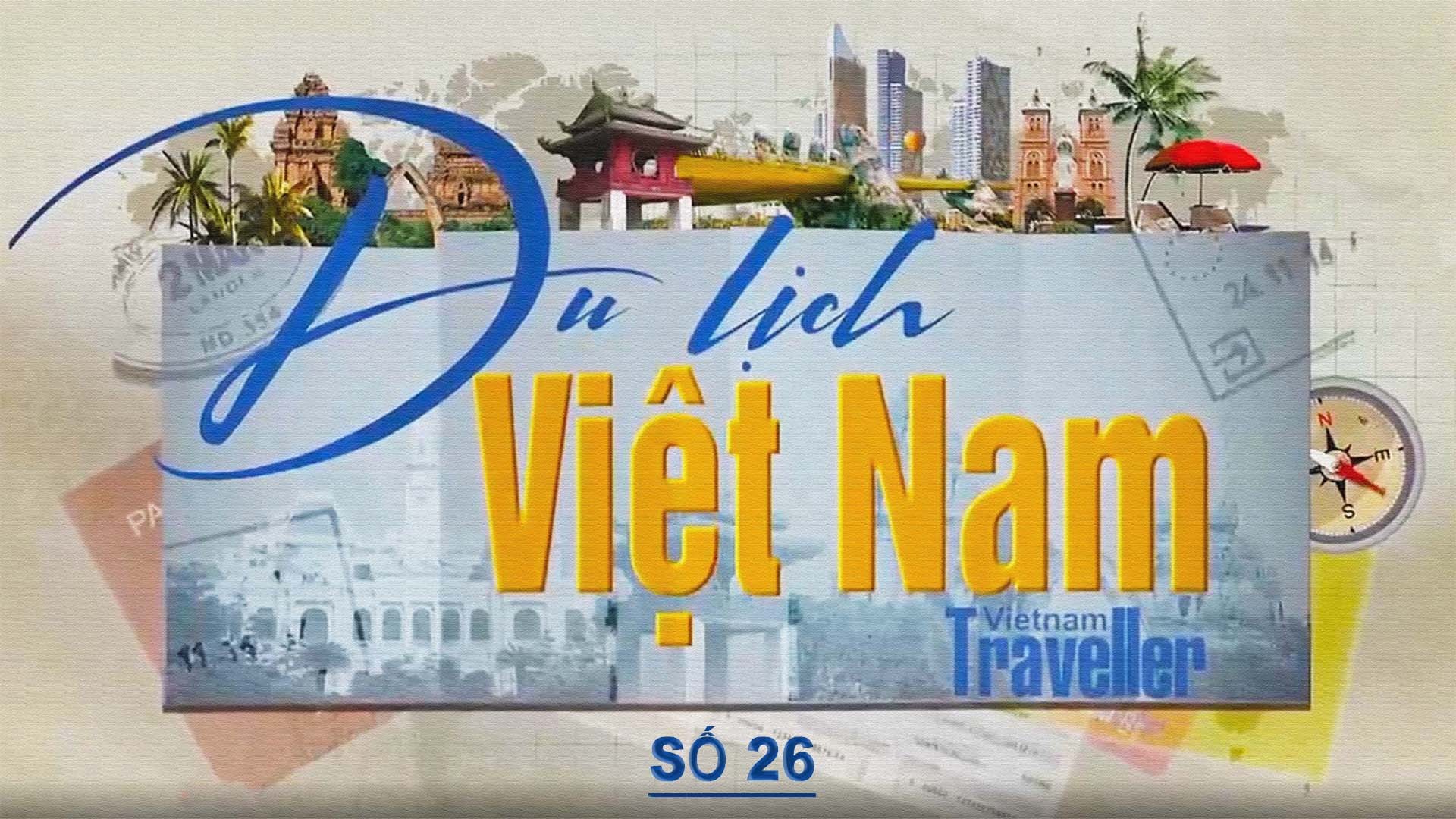 Chương trình truyền hình: Du lịch Việt Nam - Vietnam Traveller #26 [04.03.2023]