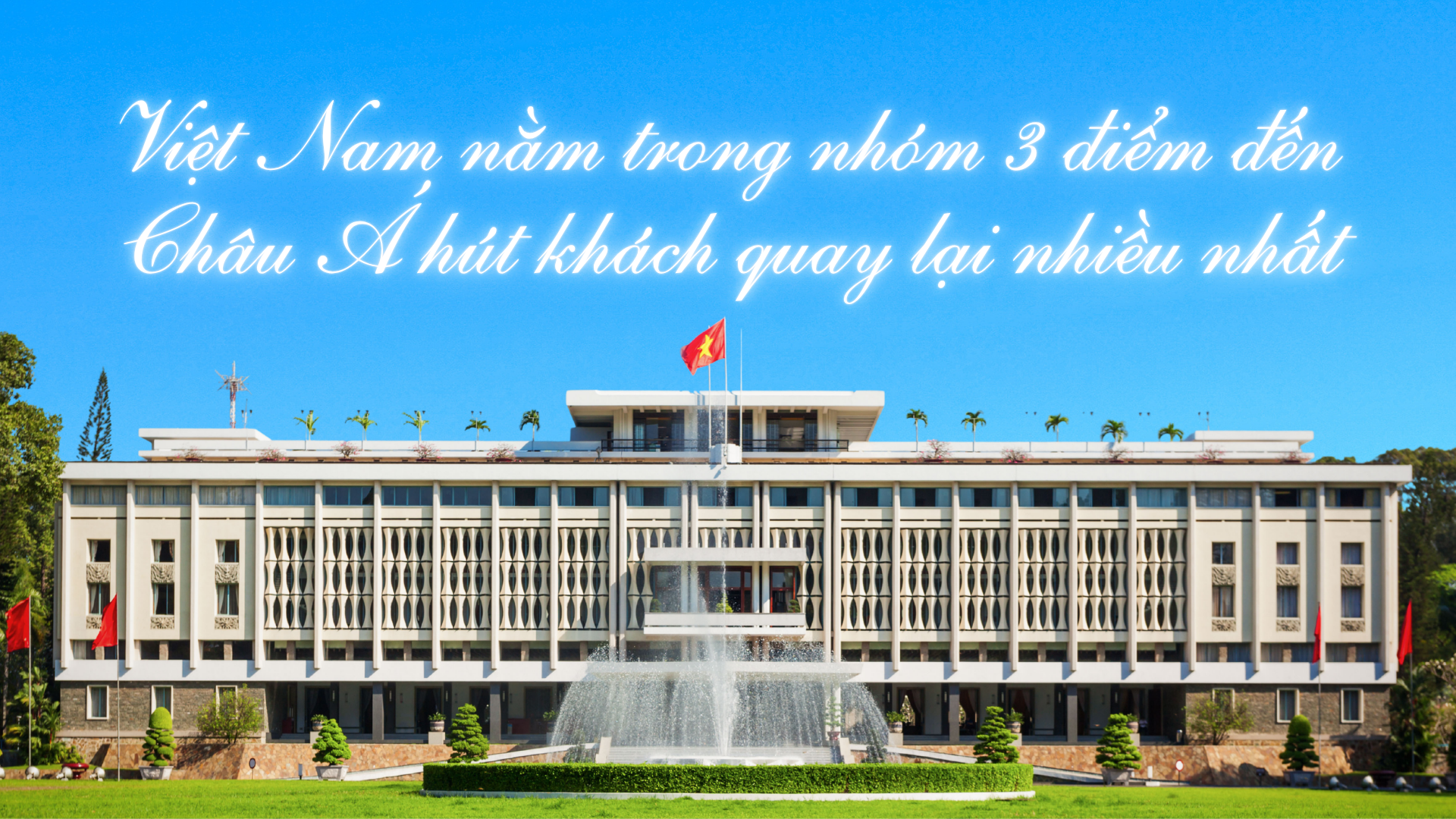 Việt Nam nằm trong nhóm 3 điểm đến châu Á hút khách quay lại nhiều nhất