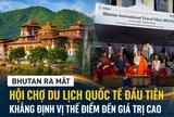Bhutan lần đầu tổ chức hội chợ du lịch quốc tế, thúc đẩy chiến lược du lịch giá trị cao