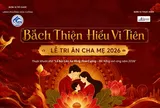 Trở về những giá trị thiêng liêng của gia đình với Bách Thiện Hiếu Vi Tiên - Lễ Tri ân Cha Mẹ 2026