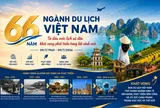 66 năm Ngành Du lịch Việt Nam: Từ dấu mốc lịch sử đến khát vọng phát triển trong bối cảnh mới