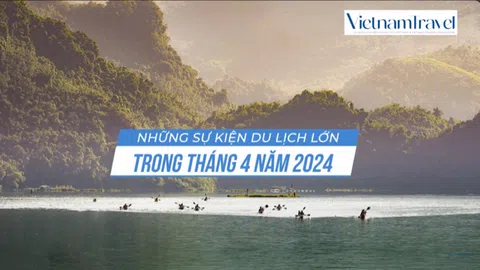 VIDEO: Tổng hợp thông tin văn hoá du lịch tháng 4/2024