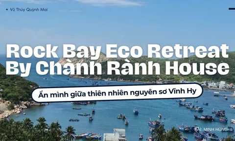 Rock Bay Eco Retreat By Chành Rành House - Ẩn mình giữa thiên nhiên nguyên sơ Vĩnh Hy