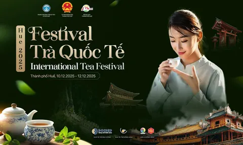 Liên hoan Trà Quốc tế - Huế 2025: Không gian văn hóa, sáng tạo và trải nghiệm giữa lòng Hoàng cung
