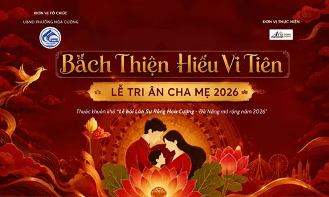 Trở về những giá trị thiêng liêng của gia đình với Bách Thiện Hiếu Vi Tiên - Lễ Tri ân Cha Mẹ 2026