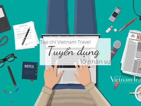 Tạp chí Vietnam Travel tuyển 10 biên tập viên, phóng viên và thực tập sinh