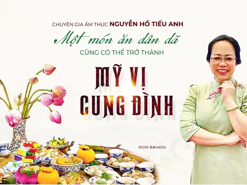 Chuyên gia ẩm thực Nguyễn Hồ Tiếu Anh: "Một món ăn dân dã cũng có thể trở thành mỹ vị cung đình"