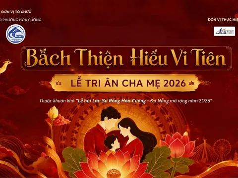Trở về những giá trị thiêng liêng của gia đình với Bách Thiện Hiếu Vi Tiên - Lễ Tri ân Cha Mẹ 2026