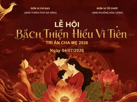 Lan tỏa đạo hiếu trong đời sống từ lễ hội "Bách thiện hiếu vi tiên" - Tri ân cha mẹ, Đà Nẵng 2026