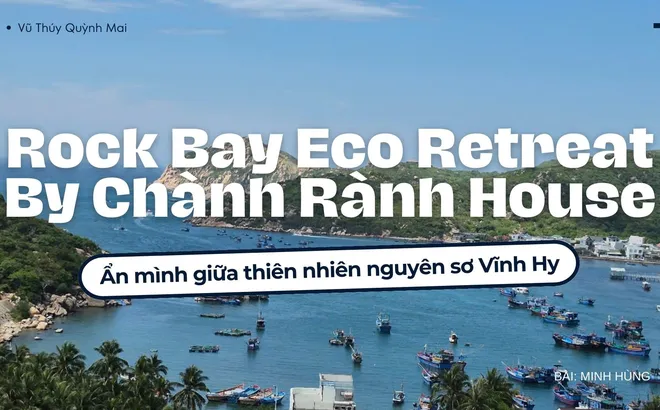 Rock Bay Eco Retreat By Chành Rành House - Ẩn mình giữa thiên nhiên nguyên sơ Vĩnh Hy